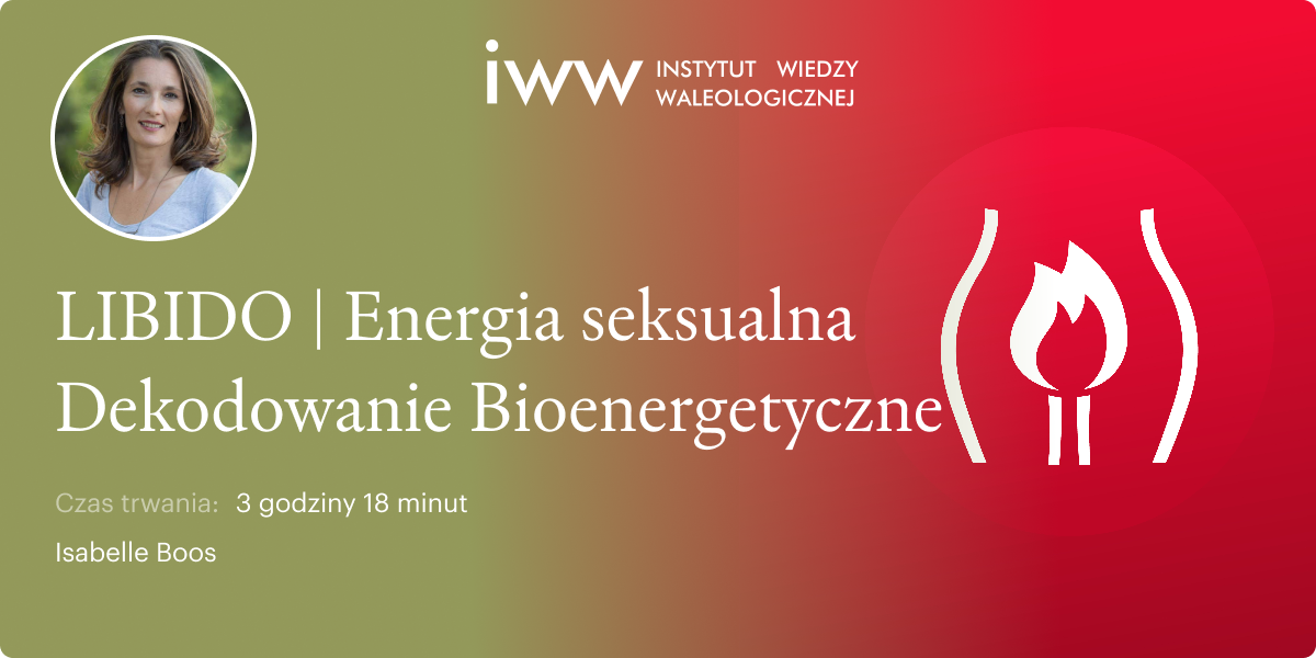 LIBIDO | Energia seksualna Dekodowanie Bioenergetyczne. – Isabelle Boos